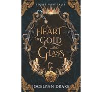 A Heart of Gold and Glass: 1 (Secret Fairy Tales)