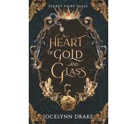 A Heart of Gold and Glass (Secret Fairy Tales)