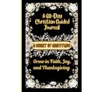 A Heart of Gratitude: A 60-Day Christian Guided Journal to Grow in Faith, Joy, and Thanksgiving,