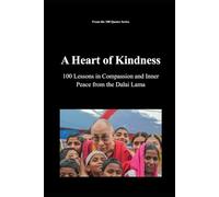 A Heart of Kindness: 100 Lessons in Compassion and Inner Peace from the Dalai Lama (The 100 Quotes Series)