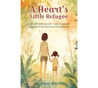 A Heart’s Little Refugee: A story of childhood exile - and a classroom program on the meaning of refugeehood