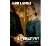 A Heart Set Free: Heartfelt Amish Story of Quiet Strength and Unexpected Love: 1 (Heartland Stories: Tales of Love and Strength in the Amish Community)
