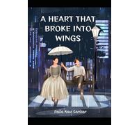A Heart That Broke Into Wings: The Love That Hurt Me, The Life That Healed Me
