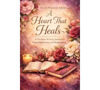 A Heart That Heals: A 200 Page Christian Writing Journal for Prayer, Reflection and Restoration: A Christian Writing Journal for Bible Study ... Writing, Sermon Notes, Faith Journaling,