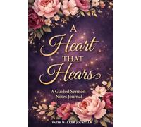 A Heart That Hears: A Beautiful 200 Page Four Year Floral Christian Notebook for Church, Bible Study, and Faith Growth With Different Scripture on Every Page