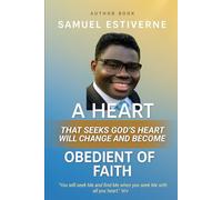 A Heart That Seeks God’s Heart Will Change and Become Obedient of Faith: Seek God’s heart - and your own heart will never be the same. (7 Keys to Praying in Faith)