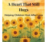 A Heart That Still Hugs Helping Children Heal After Loss
