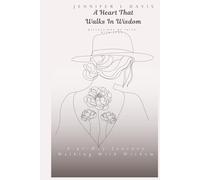A Heart That Walks In Wisdom: A 31-Day Journey Walking With Wisdom (Reflections Of Faith With Jenn)