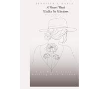 A Heart That Walks In Wisdom: A 31-Day Journey Walking With Wisdom (Reflections Of Faith With Jenn)