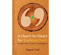 A Heart-to-Heart for Curious Dads: An Adult Guide to Gender, Sex, and Happiness