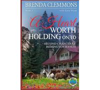 A Heart Worth Holding On To: Clean Christian Contemporary Cowboy Small Town Western Romance (Second Chances at Remington Ranch)
