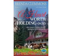 A Heart Worth Holding On To: Clean Christian Contemporary Cowboy Small Town Western Romance (Second Chances at Remington Ranch)