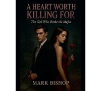A Heart Worth Killing For: The Girl Who Broke the Mafia