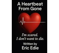 A Heartbeat From Gone: One Man’s Journey Through a Heart Attack, Surgery, and Finding Purpose