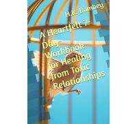A Heartfelt 7-Day-Workbook for Healing from Toxic Relationships