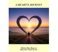 A Heart'S Journey: Thirty-One Days To Discover God'S Love