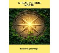 A Heart'S True North: Restoring Heritage