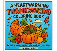 A heartwarming Thanksgiving coloring book: To bring color and gratitude into your life