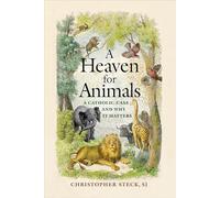 A Heaven for Animals: A Catholic Case and Why It Matters