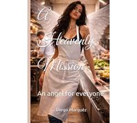 A Heavenly Mission: An angel for everyone
