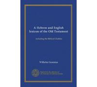 A Hebrew and English lexicon of the Old Testament: including the Biblical Chaldee