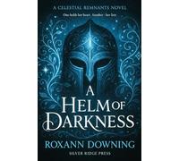 A Helm of Darkness: A Dark Fantasy Romance (The Celestial Remnants Book 1)