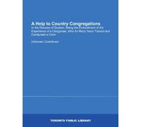 A Help to Country Congregations: In the Diocese of Quebec, Being the Embodiment of the Experience of a Clergyman, Who for Many Years Trained and Conducted a Choir
