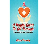 A Helpful Guide To Get Through The Medical System