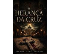 A Herança da Cruz: Um thriller de conspiração vaticana e linhagens ocultas