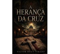 A Herança da Cruz: Um thriller de conspiração vaticana e linhagens ocultas