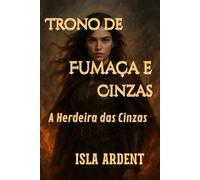 A Herdeira das Cinzas: Fantasia sombria épica, magia proibida e romance proibido em reinos em guerra