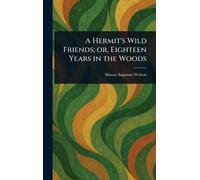 A Hermit's Wild Friends; or, Eighteen Years in the Woods