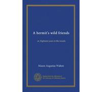 A hermit's wild friends: or, Eighteen years in the woods