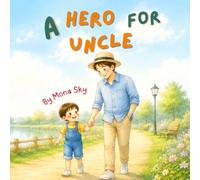 A Hero For Uncle: A Children's Book About Uncle, a Kid Hero, and Kindness: 2 (My Auntie & Uncle)