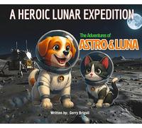 A Heroic Lunar Expedition: The Adventures of Astro & Luna