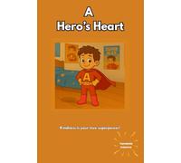 A Hero's Heart: Kindness is your true Superpower