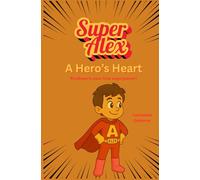 A Hero's Heart: Kindness is your true Superpower (Heroes with Heart)