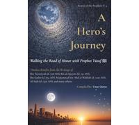 A Hero's Journey: Walking the Road of Honor with Prophet Yusuf (Stories of the Prophets)