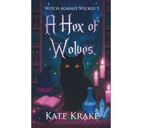 A Hex of Wolves: A Witchy Small-Town Fantasy of Werewolves, Wizards, and Wicked Magic (Witch Against Wicked)