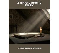 A Hidden Berlin Diary: A True Story Of Survival