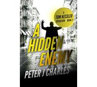 A Hidden Enemy: A Tom Kessler Operation - Book 3 (The Tom Kessler Series of Operations)