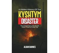 A Hidden History of the Kyshtym Disaster: The Untold Story the Soviet Union Tried to Cover Up