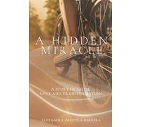 A Hidden Miracle: A Story of Faith, Love, and Transformation.