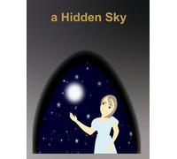 A Hidden Sky: A Beautifully Illustrated Tale of Courage, Hope, and the Return to the Stars