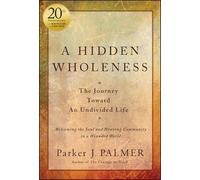 A Hidden Wholeness: The Journey Toward An Undivided Life, 20th Anniversary Edition