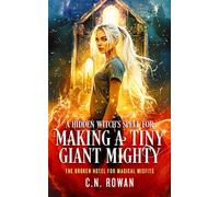 A Hidden Witch's Spell for Making A Tiny Giant Mighty: 1 (The Broken Hotel for Magical Misfits)