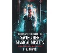 A Hidden Witch's Spell for Saving her Magical Misfits: An urban fantasy showdown where found family fights back (The Broken Hotel for Magical Misfits)