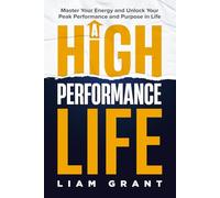 A High Performance Life: Master Your Energy and Unlock Your Peak Performance and Purpose in Life (Life Elevated Series)