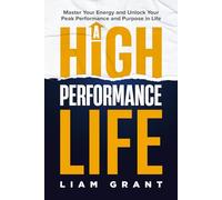 A High Performance Life: Master Your Energy and Unlock Your Peak Performance and Purpose in Life (Life Elevated Series)