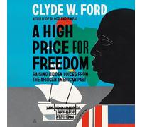 A High Price for Freedom: Raising Hidden Voices from the African American Past